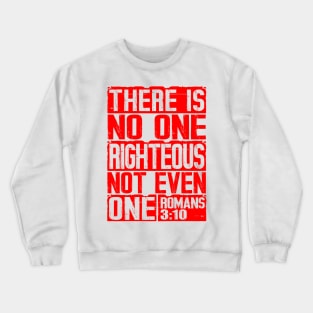 There Is No One Righteous Not Even One. Romans 3:10 Crewneck Sweatshirt